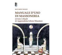 Manuale d'uso di Massoneria. Ovvero i rituali di Apprendista Libero Muratore