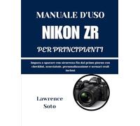 MANUALE D'USO NIKON ZR PER PRINCIPIANTI: Impara a sparare con sicurezza fin dal primo giorno con checklist, scorciatoie, personalizzazione e scenari reali inclusi