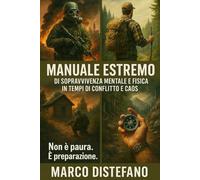 Manuale Estremo di Sopravvivenza Mentale e Fisica in Tempi di Conflitto e Caos