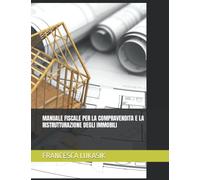 MANUALE FISCALE PER LA COMPRAVENDITA E LA RISTRUTTURAZIONE DEGLI IMMOBILI