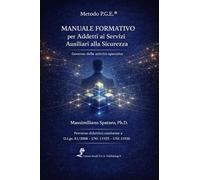 Manuale formativo per addetti ai servizi ausiliari alla sicurezza. Governo delle attività operative. Percorso didattico conforme a D.Lgs.81/2008 - UNI 11925 - UNI 11926