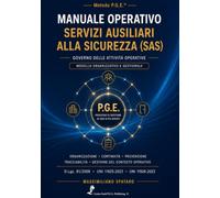 Manuale Formativo - Servizi Ausiliari alla Sicurezza (SAS): Metodo P.G.E.® - Governo delle attività operative e modello organizzativo e gestionale