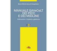 Manuale GAVeCeLT dei PICC e dei Midline. Indicazioni, impianto, gestione -...