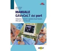 Manuale GAVeCeLT dei port. Indicazioni, impianto e gestione di port toracici, PICC-port e port femorali