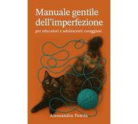 Manuale gentile dell'imperfezione: per educatori e adolescenti coraggiosi