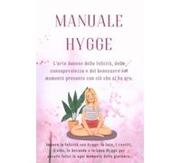 ManualE Hygge - L'arte danese della felicità, della consapevolezza e del benessere nel momento presente: Impara la felicità con hygge: la luce, i ... essere felici in ogni momento della giornata