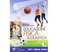 Manuale illustrato dell'educazione fisica scolastica. Vol. 1A. Per le Scuole superiori