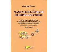 Manuale illustrato di primo soccorso per sicuristi aziendali, associazioni di volontariato, soccorritori occasionali. Ediz. illustrata