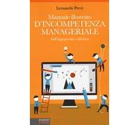 Manuale illustrato d'incompetenza manageriale. Sull'ingegnosità collettiva