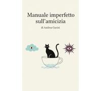 Manuale imperfetto sull'amicizia