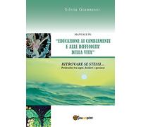 Manuale in "Educazione ai cambiamenti e alle difficoltà della vita": Ritrovare se stessi perdendosi tra sogni,desideri e speranze.