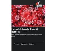 Manuale integrato di sanità pubblica: Verso sistemi di salute inclusivi, durevoli e partecipativi in contesto africano