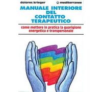 Manuale interiore del contatto terapeutico. Come mettere in pratica la guarigione energetica e transpersonale