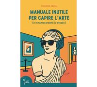 Manuale inutile per capire l'arte: (e innamorarsene lo stesso) [Paperback] [Nov