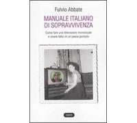 Manuale italiano di sppravvivenza. Come fare una televisione monolocale e vivere felici in un paese perduto