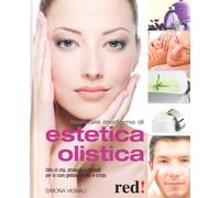 Manuale moderno di estetica olistica e naturale