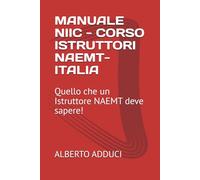 MANUALE NIIC - CORSO ISTRUTTORI NAEMT-ITALIA: Quello che un Istruttore NAEMT deve sapere!