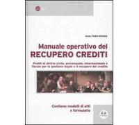Manuale operativo del recupero crediti. Profili di diritto civile, processuale, internazionale e fiscale per la questione legale e il recupero del credito