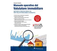 Manuale operativo del valutatore immobiliare. Metodo e pratica degli IVS per valutatore base e avanzato
