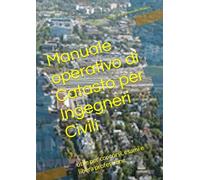 Manuale operativo di Catasto per Ingegneri Civili: utile per concorsi, esami e libera professione