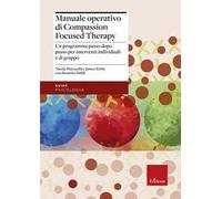 Manuale operativo di Compassion Focused Therapy. Un programma passo dopo passo per interventi individuali e di gruppo