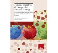 Manuale operativo di Compassion Focused Therapy. Un programma passo dopo passo per interventi individuali e di gruppo