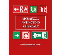 MANUALE OPERATIVO E REGISTRO SICUREZZA ANTINCENDIO: Guida pratica per la gestione dei presidi e la sorveglianza periodica in azienda