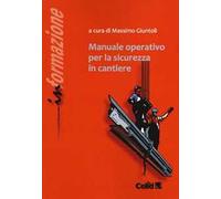 Manuale operativo per la sicurezza in cantiere. Ediz. illustrata