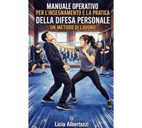 Manuale operativo per l'insegnamento e la pratica della difesa personale: Un metodo di lavoro