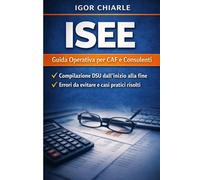 MANUALE OPERATORE CAF - ISEE: Guida pratica alla compilazione ISEE, DSU, patrimonio, controlli e casi reali da sportello CAF