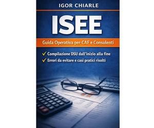 MANUALE OPERATORE CAF - ISEE: Guida pratica alla compilazione ISEE, DSU, patrimonio, controlli e casi reali da sportello CAF