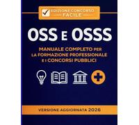 MANUALE OSS E OSSS 2026 TERORIA E PRATICA (Operatore Socio Sanitario): Tutto in uno: assistenza alla persona, tecniche pratiche, parametri vitali, legislazione e quiz