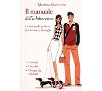 Manuale per affrontare al meglio l'Adolescenza: guda completa per chiarire ogni dubbio sull'adolescenza