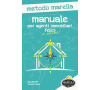 Manuale per Agenti Immobiliari Felici e Ricchi: Metodo Marella