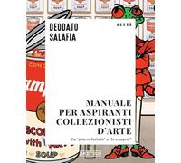 Manuale per aspiranti collezionisti d'arte. Da «potevo farlo io» a «lo compro!»