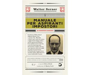 Manuale per aspiranti impostori. Un manifesto dadaista - Serner Walter