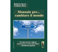Manuale per... cambiare il mondo Per giovani che vogliano (con)correre a creare futuro