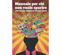 Manuale per chi non vuole sparire: 100 frasi per rimettere insieme i pezzi