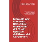 Manuale per concorso 898 Allievi Marescialli del Ruolo Ispettori dell'Arma dei Carabinieri.: Guida completa per superare il concorso 898 Allievi ... - Ruolo Ispettori dell'Arma dei Carabinieri"