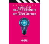 Manuale per creativi e videomaker nell'era dell'Intelligenza artificiale