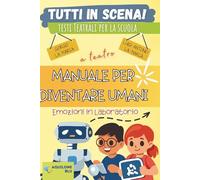 MANUALE PER DIVENTARE UMANI: EMOZIONI IN LABORATORIO