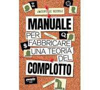 Manuale per fabbricare una teoria del complotto. Nuova ediz. - Di Miceli Jacopo