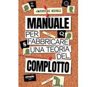 Manuale per fabbricare una teoria del complotto. Nuova ediz. - Di Miceli Jacopo