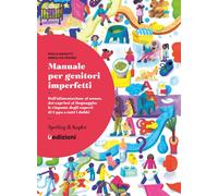 Manuale per genitori imperfetti. Dall'alimentazione al sonno, dai capricci...