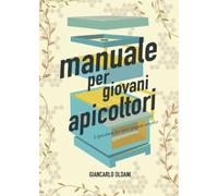Manuale per giovani apicoltori: l'apicoltura per tutti spiegata semplice