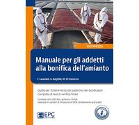 Manuale per gli addetti alla bonifica dell'amianto. Guida per l’ottenimento del patentino dei bonificatori completa di test di verifica finale. Con 250 foto, schemi e filmati scaricabili