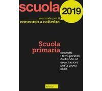 Manuale per il concorso a cattedra 2019. Scuola primaria. Con tutti i temi previsti dal bando ed esercitazioni per la prova orale