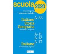 Manuale per il concorso a cattedre 2020. Italiano, storia e geografia. A-22 A-11 A-12 A-13. Con tutti i temi previsti dal bando per le prove scritta e orale
