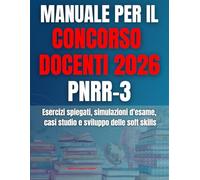 Manuale per il Concorso Docenti 2026 PNRR-3: Esercizi spiegati, simulazioni d'esame, casi studio e sviluppo delle soft skills