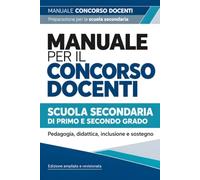 Manuale per il concorso docenti: Scuola secondaria di primo e secondo grado. Pedagogia e psicologia dell’apprendimento, didattica e inclusione. Posti comuni e sostegno